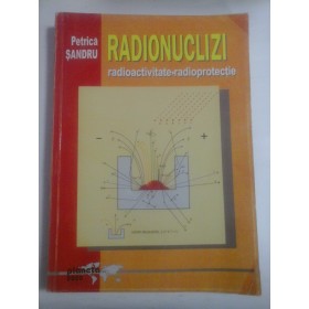 RADIONUCLIZI  radioactivitate *  radioprotectie  -  Petrica  SANDRU